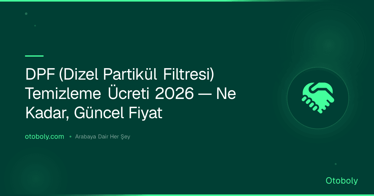DPF (Dizel Partikül Filtresi) Temizleme Ücreti 2026 — Ne Kadar, Güncel Fiyat