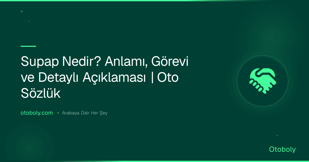Supap Nedir? Anlamı, Görevi ve Detaylı Açıklaması | Oto Sözlük