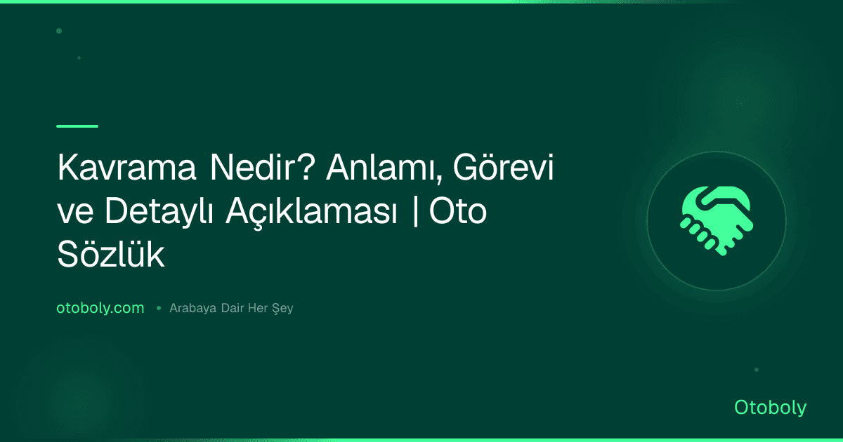 Kavrama Nedir? Anlamı, Görevi ve Detaylı Açıklaması | Oto Sözlük