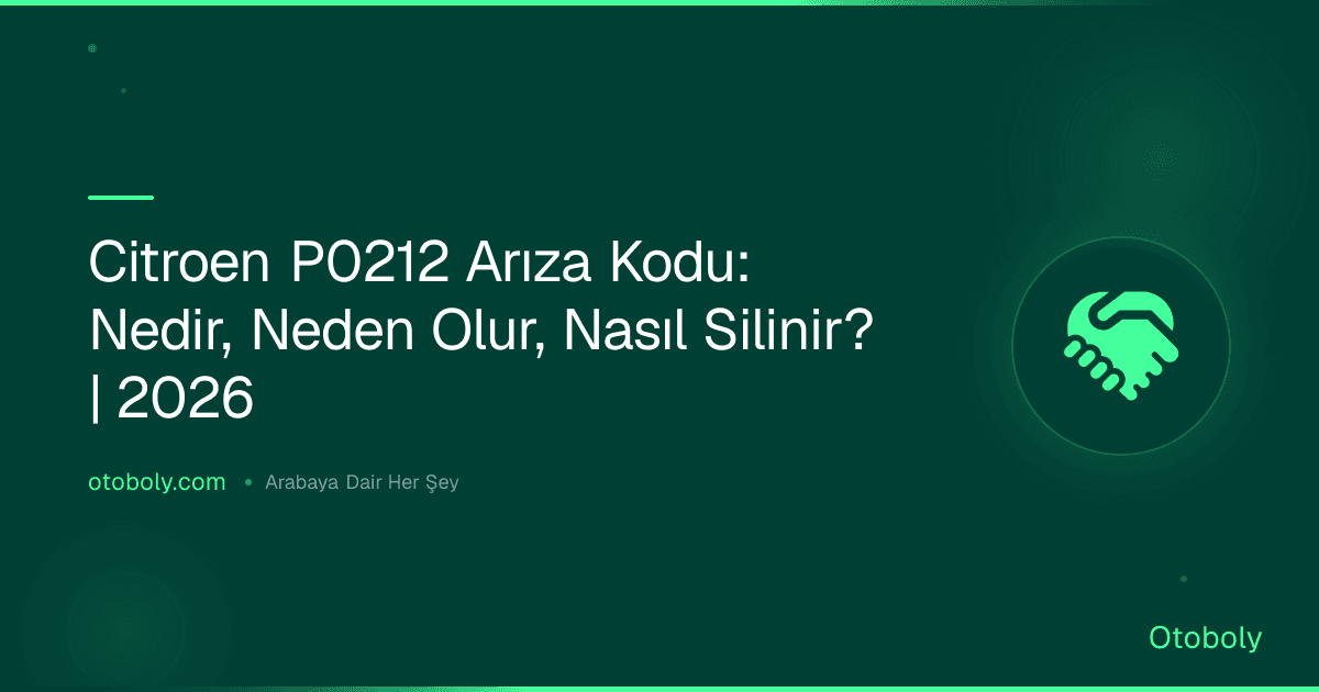 Citroen P0212 Arıza Kodu: Nedir, Neden Olur, Nasıl Silinir? | 2026