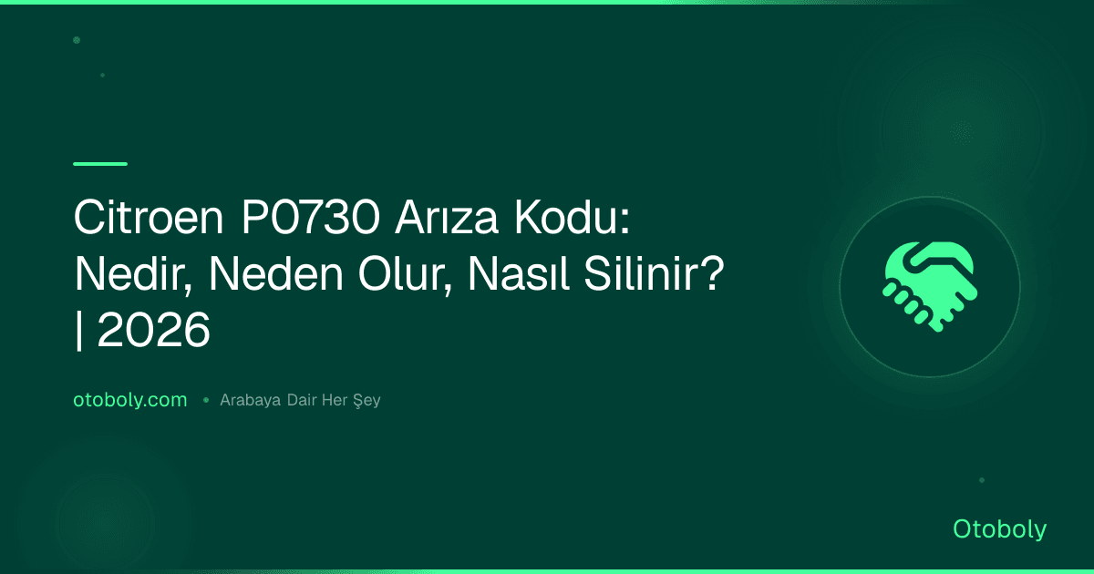 Citroen P0730 Arıza Kodu: Nedir, Neden Olur, Nasıl Silinir? | 2026