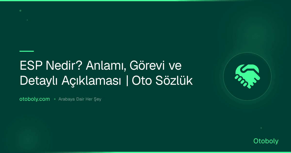 ESP Nedir? Anlamı, Görevi ve Detaylı Açıklaması | Oto Sözlük