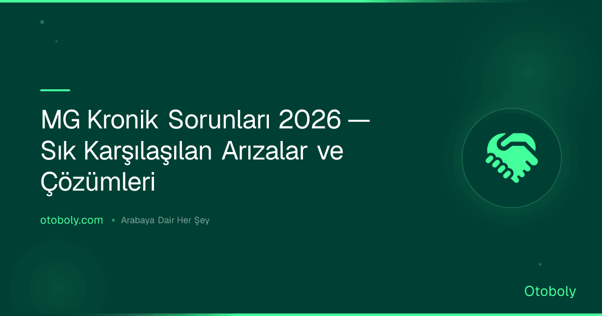 MG Kronik Sorunları 2026 — Sık Karşılaşılan Arızalar ve Çözümleri