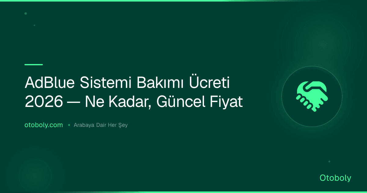 AdBlue Sistemi Bakımı Ücreti 2026 — Ne Kadar, Güncel Fiyat