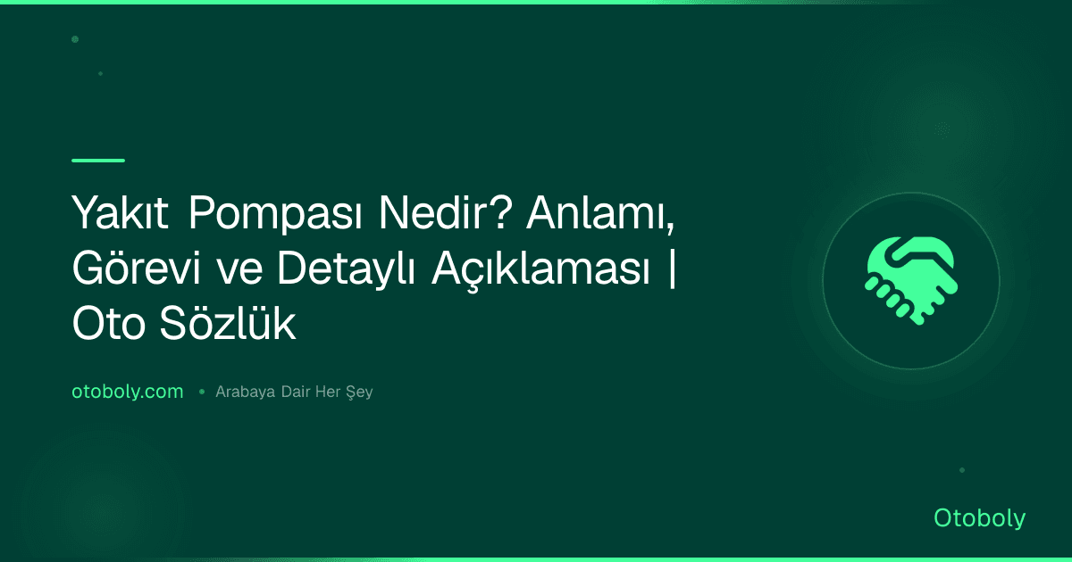 Yakıt Pompası Nedir? Anlamı, Görevi ve Detaylı Açıklaması | Oto Sözlük