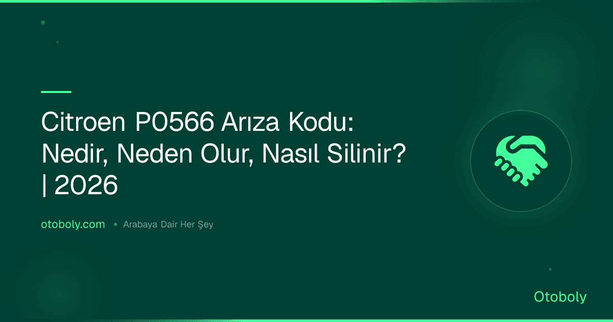 Citroen P0566 Arıza Kodu: Nedir, Neden Olur, Nasıl Silinir? | 2026