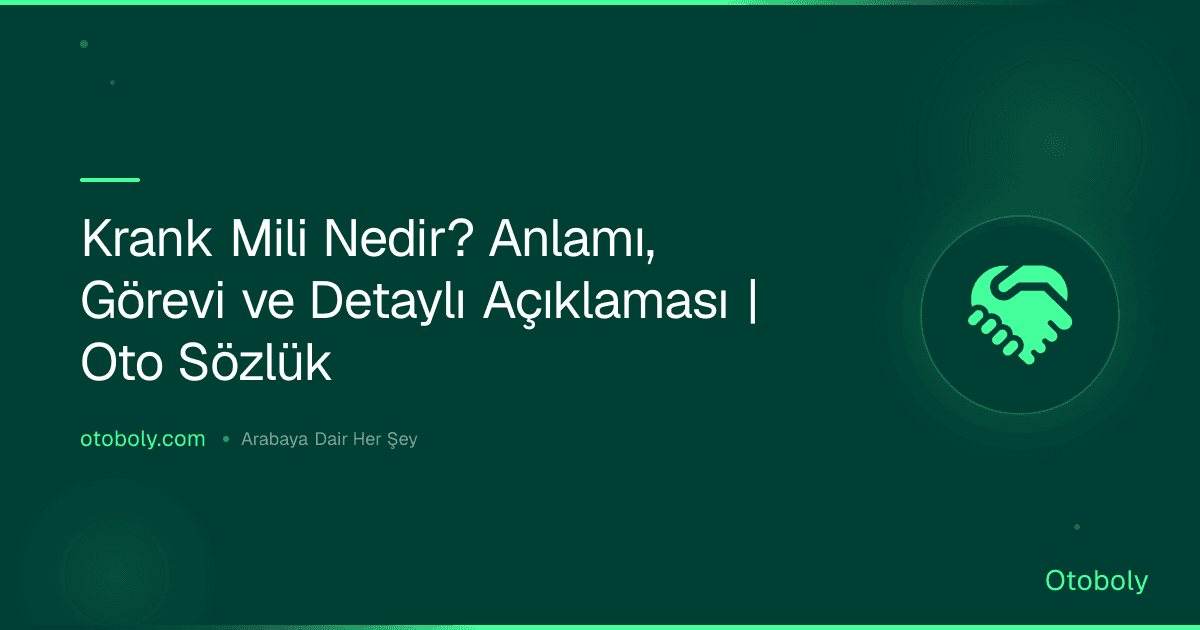 Krank Mili Nedir? Anlamı, Görevi ve Detaylı Açıklaması | Oto Sözlük