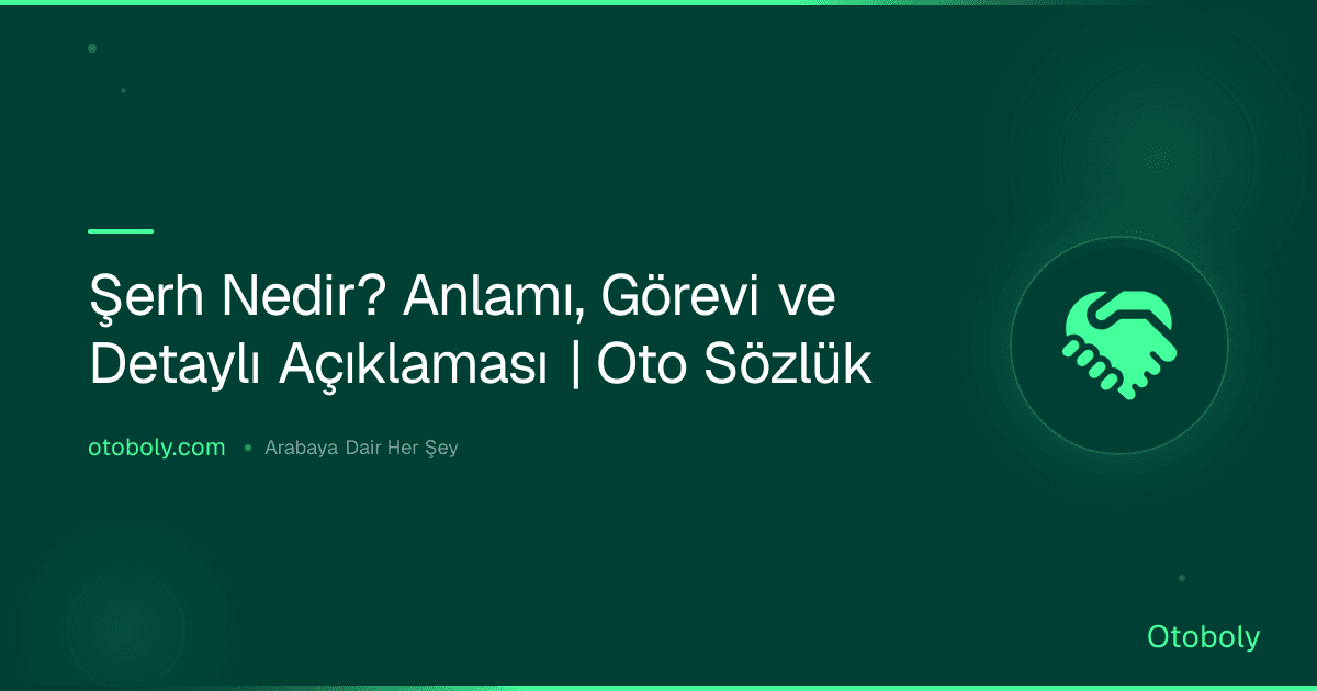 Şerh Nedir? Anlamı, Görevi ve Detaylı Açıklaması | Oto Sözlük