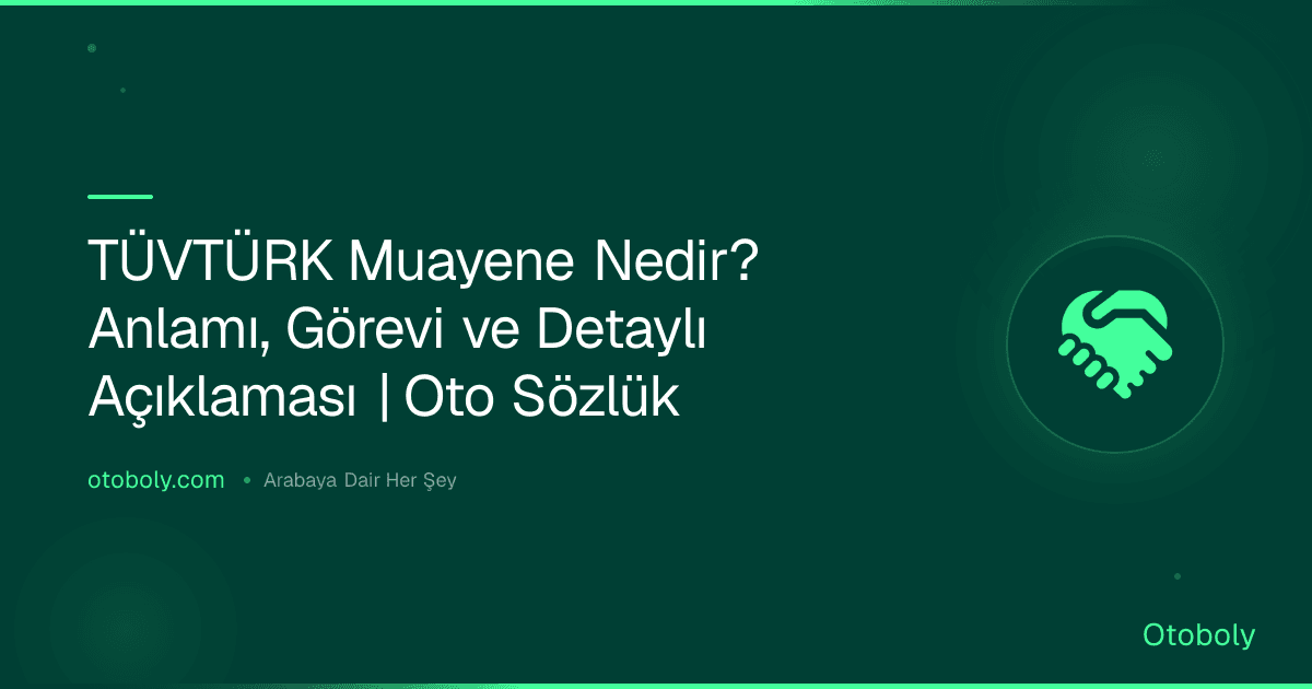 TÜVTÜRK Muayene Nedir? Anlamı, Görevi ve Detaylı Açıklaması | Oto Sözlük