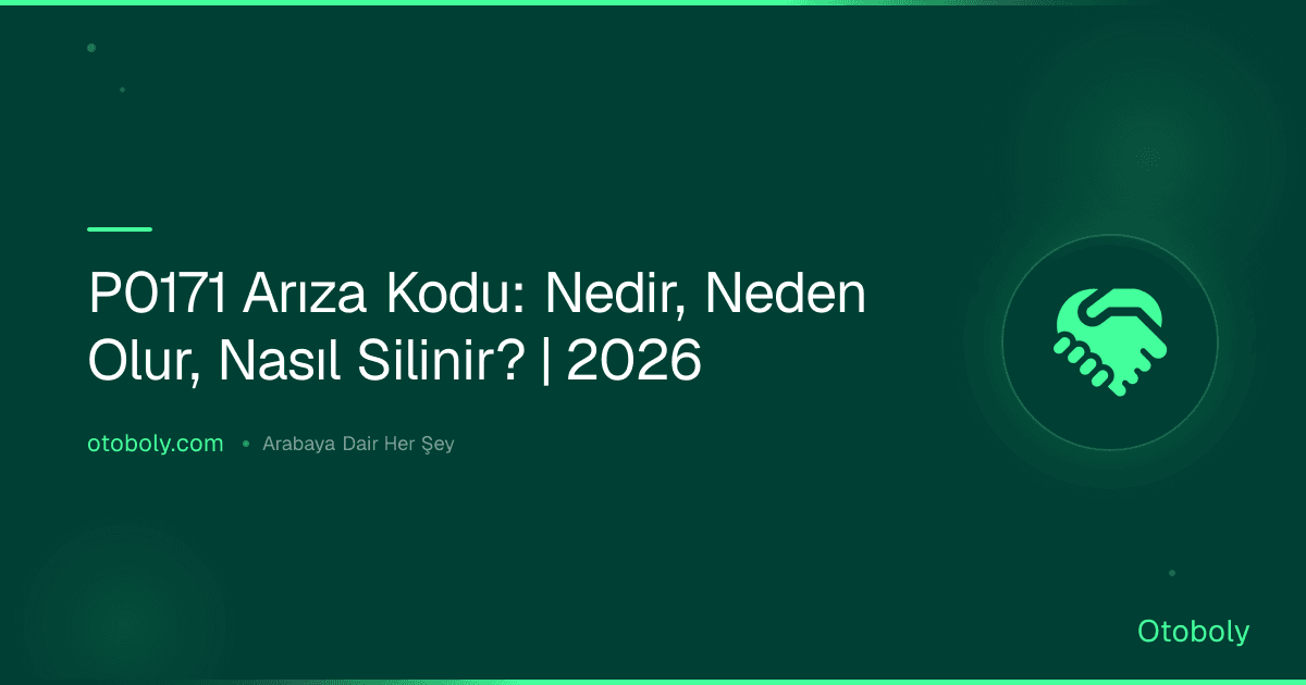 P0171 Arıza Kodu: Nedir, Neden Olur, Nasıl Silinir? | 2026