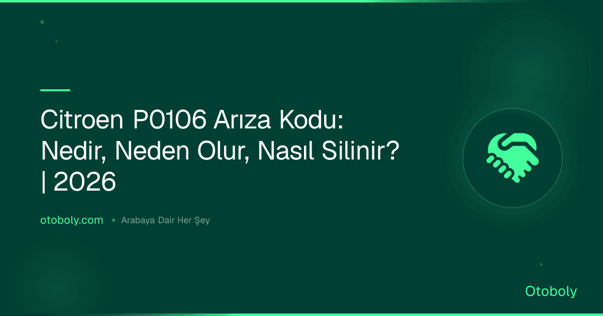 Citroen P0106 Arıza Kodu: Nedir, Neden Olur, Nasıl Silinir? | 2026