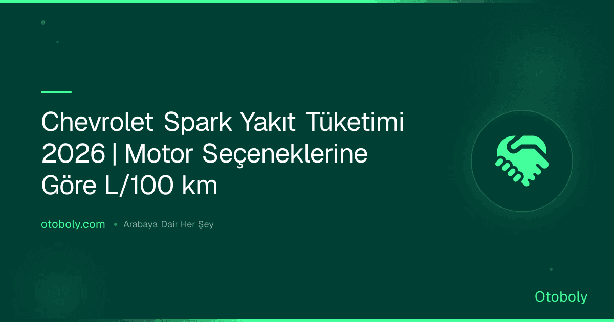 Chevrolet Spark Yakıt Tüketimi 2026 | Motor Seçeneklerine Göre L/100 km