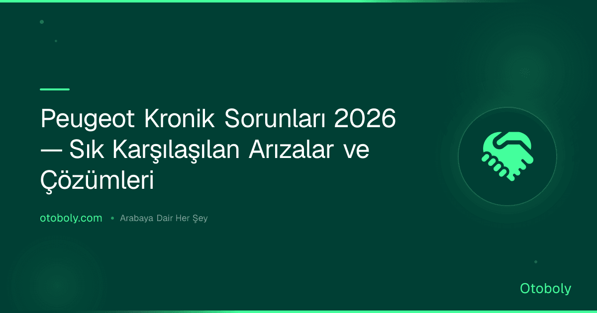 Peugeot Kronik Sorunları 2026 — Sık Karşılaşılan Arızalar ve Çözümleri