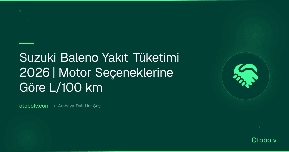 Suzuki Baleno Yakıt Tüketimi 2026 | Motor Seçeneklerine Göre L/100 km