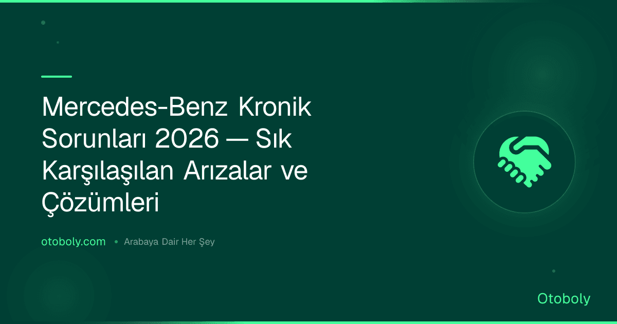 Mercedes-Benz Kronik Sorunları 2026 — Sık Karşılaşılan Arızalar ve Çözümleri