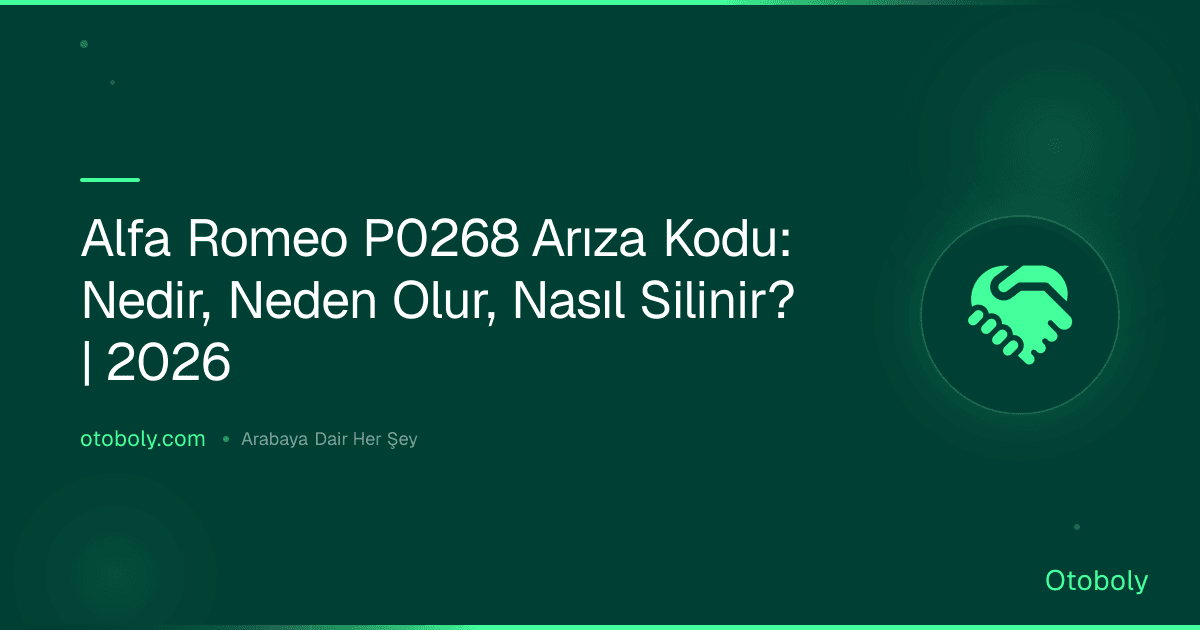 Alfa Romeo P0268 Arıza Kodu: Nedir, Neden Olur, Nasıl Silinir? | 2026