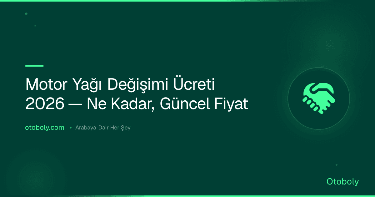 Motor Yağı Değişimi Ücreti 2026 — Ne Kadar, Güncel Fiyat
