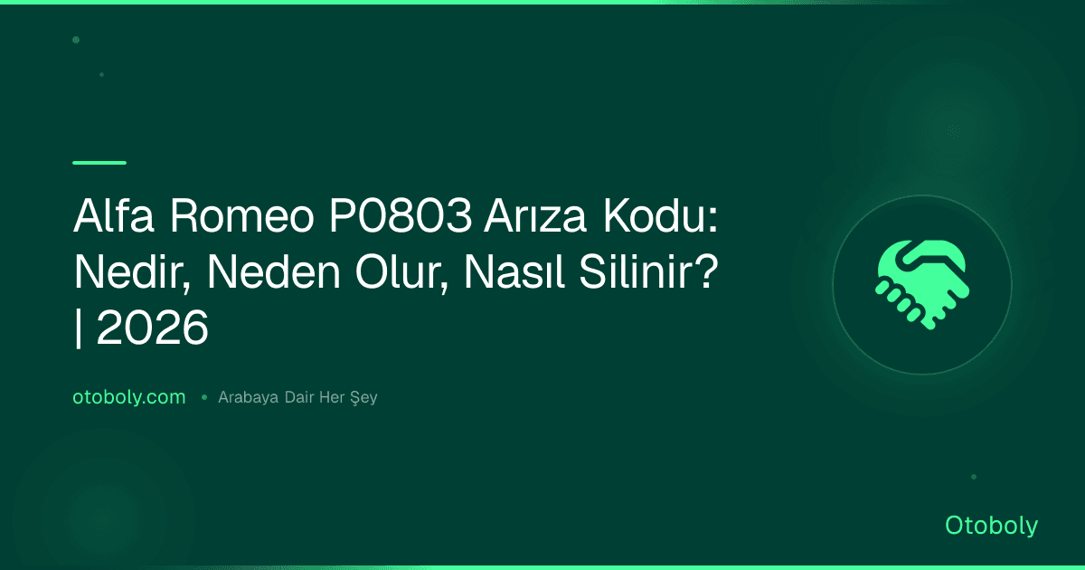 Alfa Romeo P0803 Arıza Kodu: Nedir, Neden Olur, Nasıl Silinir? | 2026