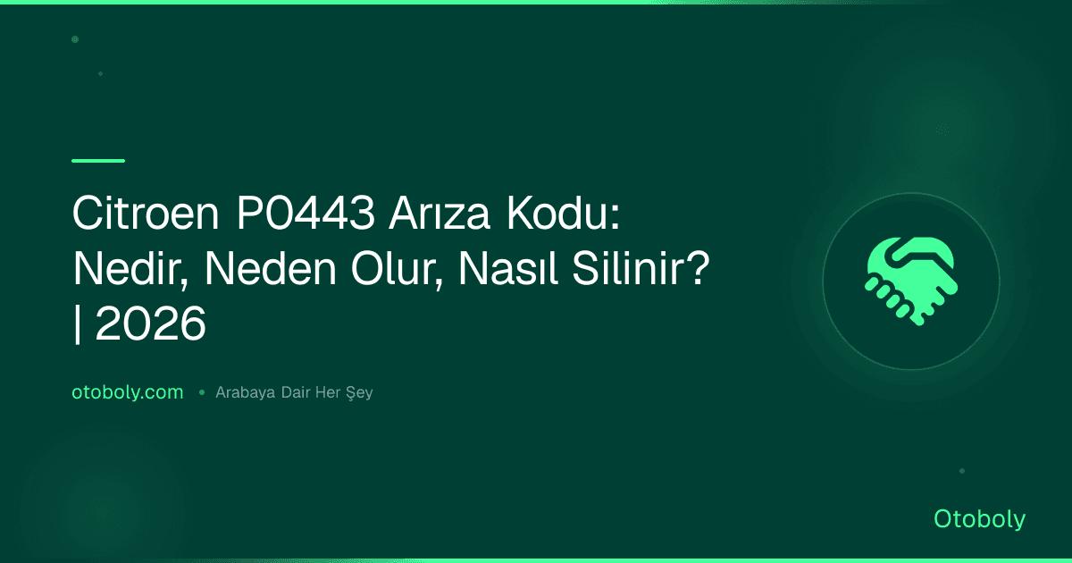 Citroen P0443 Arıza Kodu: Nedir, Neden Olur, Nasıl Silinir? | 2026