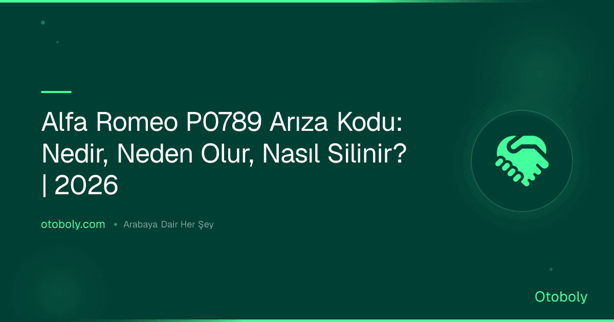 Alfa Romeo P0789 Arıza Kodu: Nedir, Neden Olur, Nasıl Silinir? | 2026