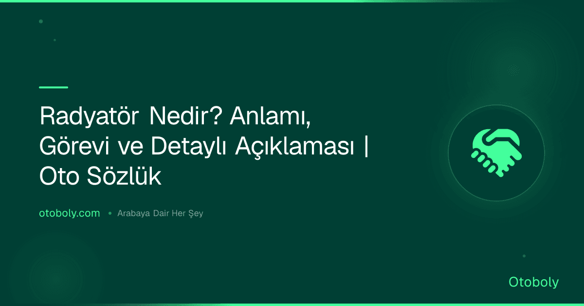 Radyatör Nedir? Anlamı, Görevi ve Detaylı Açıklaması | Oto Sözlük