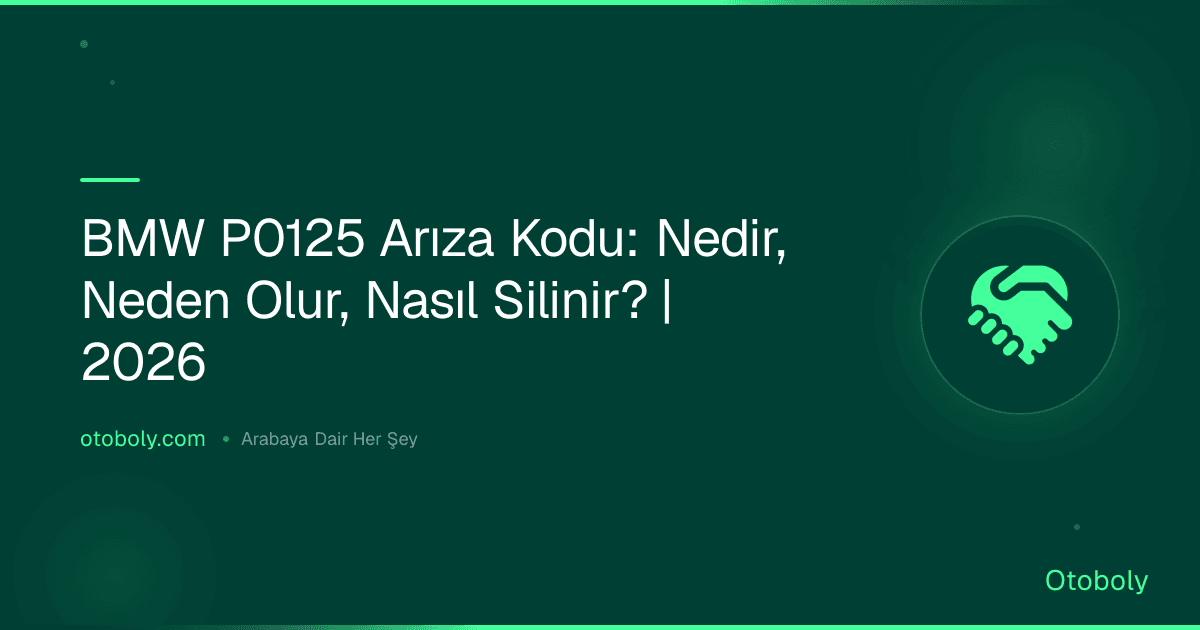 BMW P0125 Arıza Kodu: Nedir, Neden Olur, Nasıl Silinir? | 2026