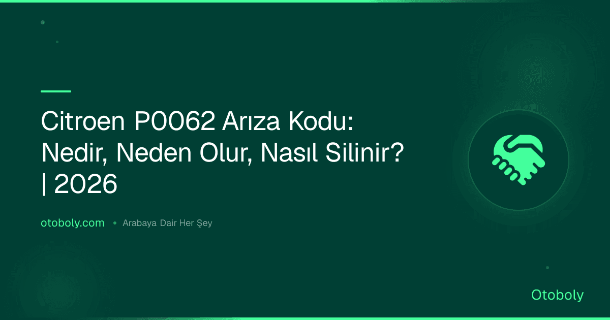 Citroen P0062 Arıza Kodu: Nedir, Neden Olur, Nasıl Silinir? | 2026