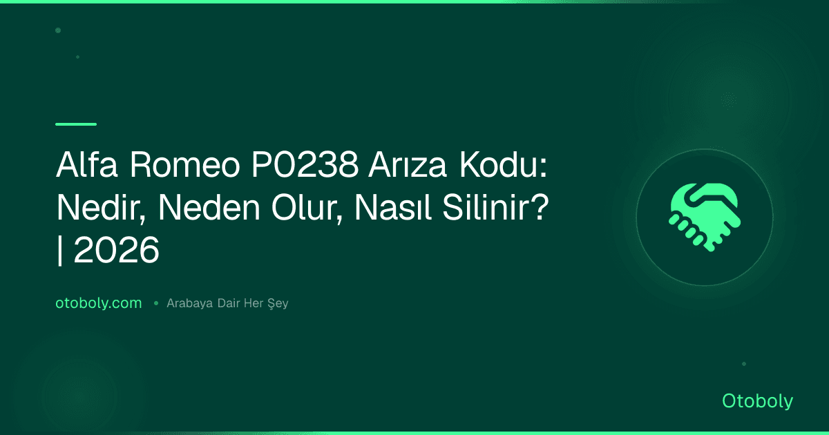 Alfa Romeo P0238 Arıza Kodu: Nedir, Neden Olur, Nasıl Silinir? | 2026