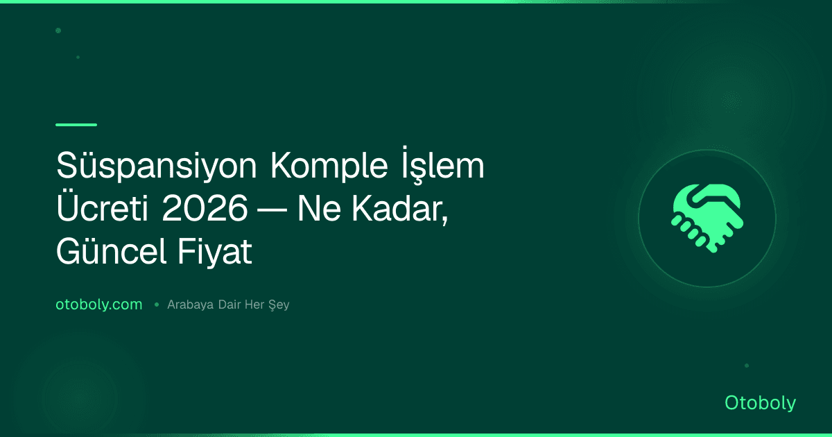 Süspansiyon Komple İşlem Ücreti 2026 — Ne Kadar, Güncel Fiyat