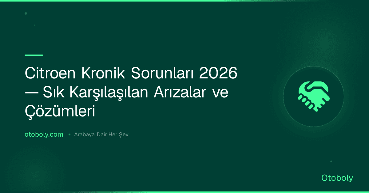 Citroen Kronik Sorunları 2026 — Sık Karşılaşılan Arızalar ve Çözümleri