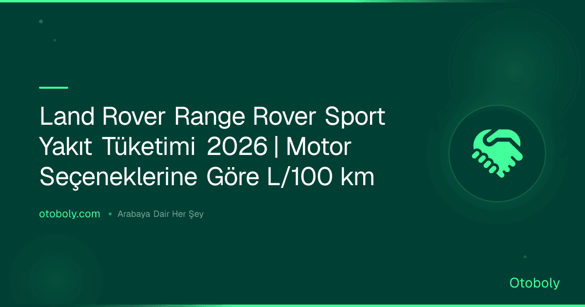 Land Rover Range Rover Sport Yakıt Tüketimi 2026 | Motor Seçeneklerine Göre L/100 km