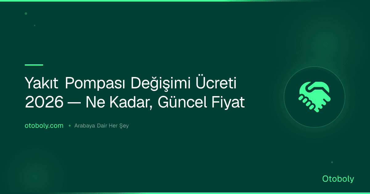 Yakıt Pompası Değişimi Ücreti 2026 — Ne Kadar, Güncel Fiyat