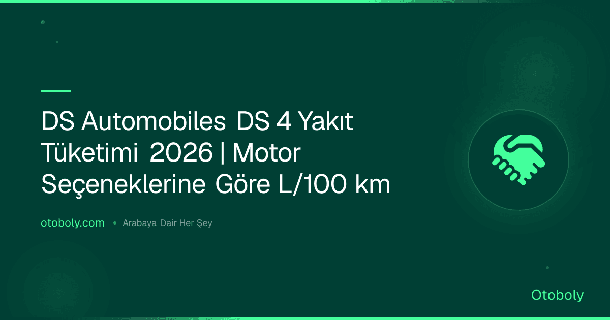 DS Automobiles DS 4 Yakıt Tüketimi 2026 | Motor Seçeneklerine Göre L/100 km