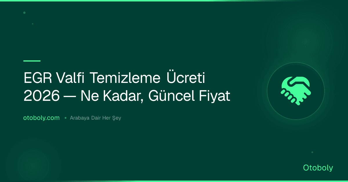 EGR Valfi Temizleme Ücreti 2026 — Ne Kadar, Güncel Fiyat