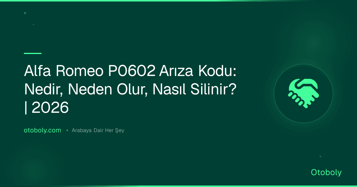 Alfa Romeo P0602 Arıza Kodu: Nedir, Neden Olur, Nasıl Silinir? | 2026