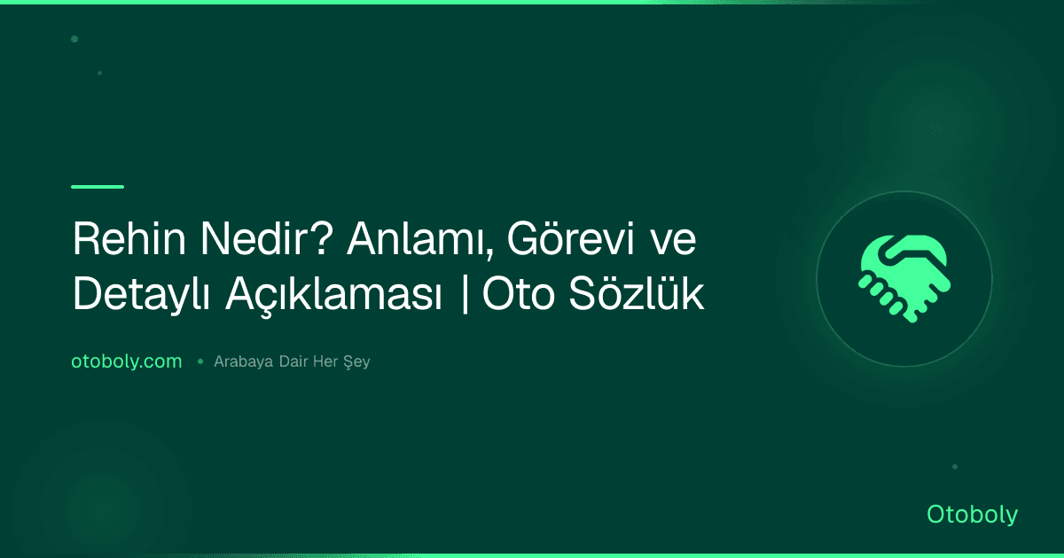 Rehin Nedir? Anlamı, Görevi ve Detaylı Açıklaması | Oto Sözlük