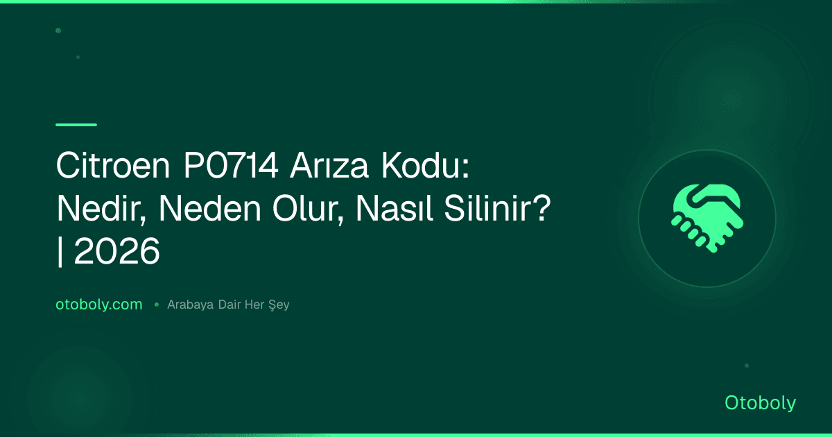 Citroen P0714 Arıza Kodu: Nedir, Neden Olur, Nasıl Silinir? | 2026