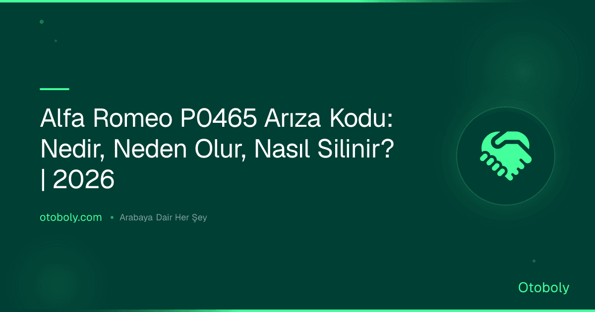 Alfa Romeo P0465 Arıza Kodu: Nedir, Neden Olur, Nasıl Silinir? | 2026