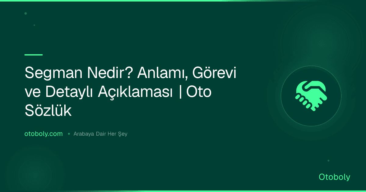 Segman Nedir? Anlamı, Görevi ve Detaylı Açıklaması | Oto Sözlük