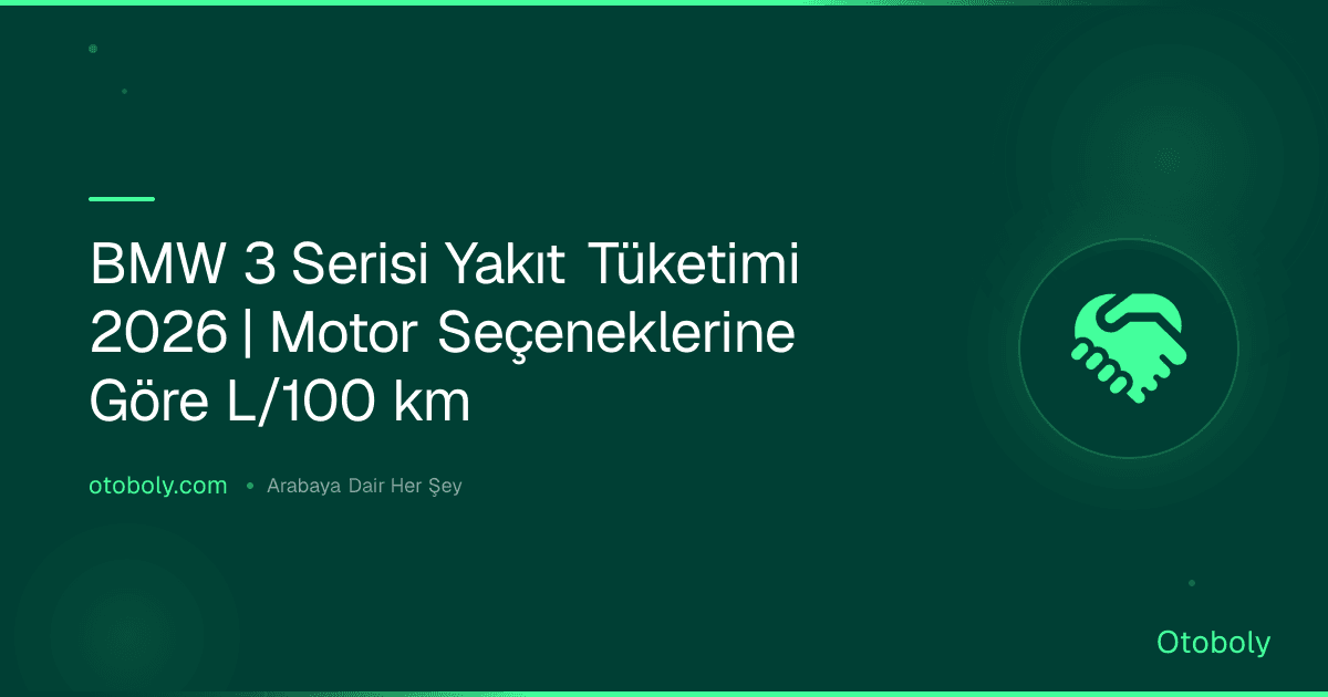 BMW 3 Serisi Yakıt Tüketimi 2026 | Motor Seçeneklerine Göre L/100 km