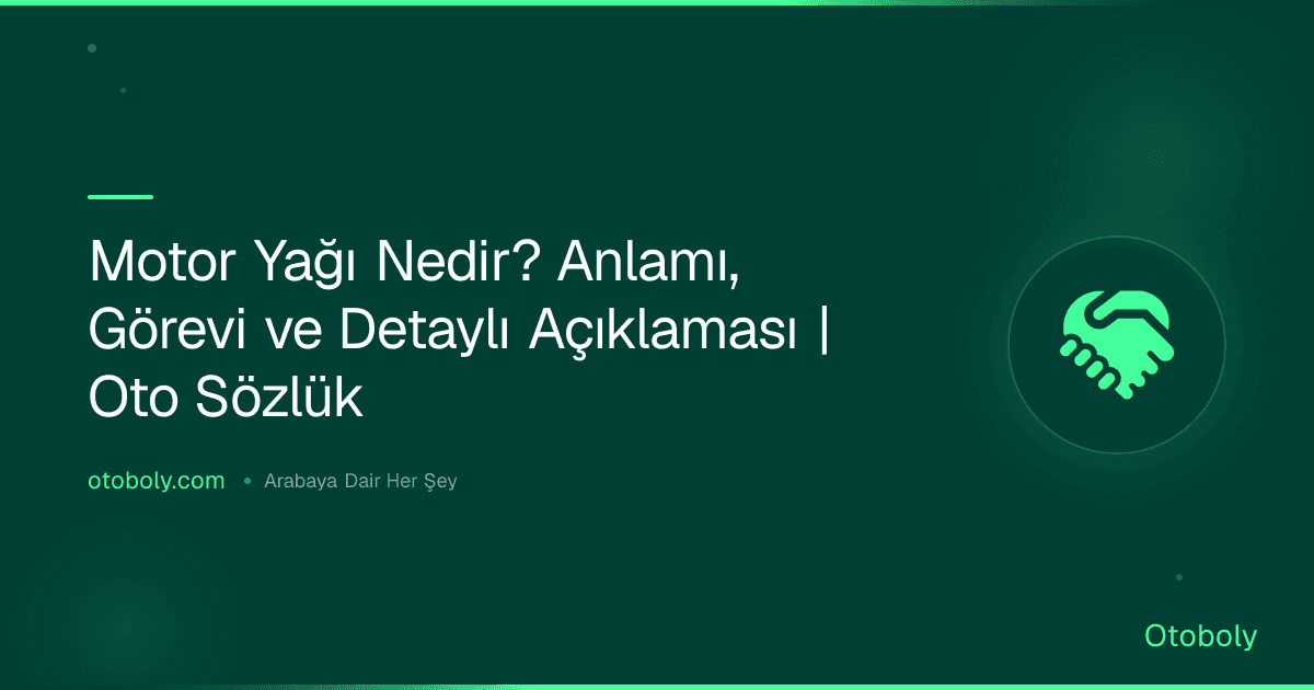 Motor Yağı Nedir? Anlamı, Görevi ve Detaylı Açıklaması | Oto Sözlük
