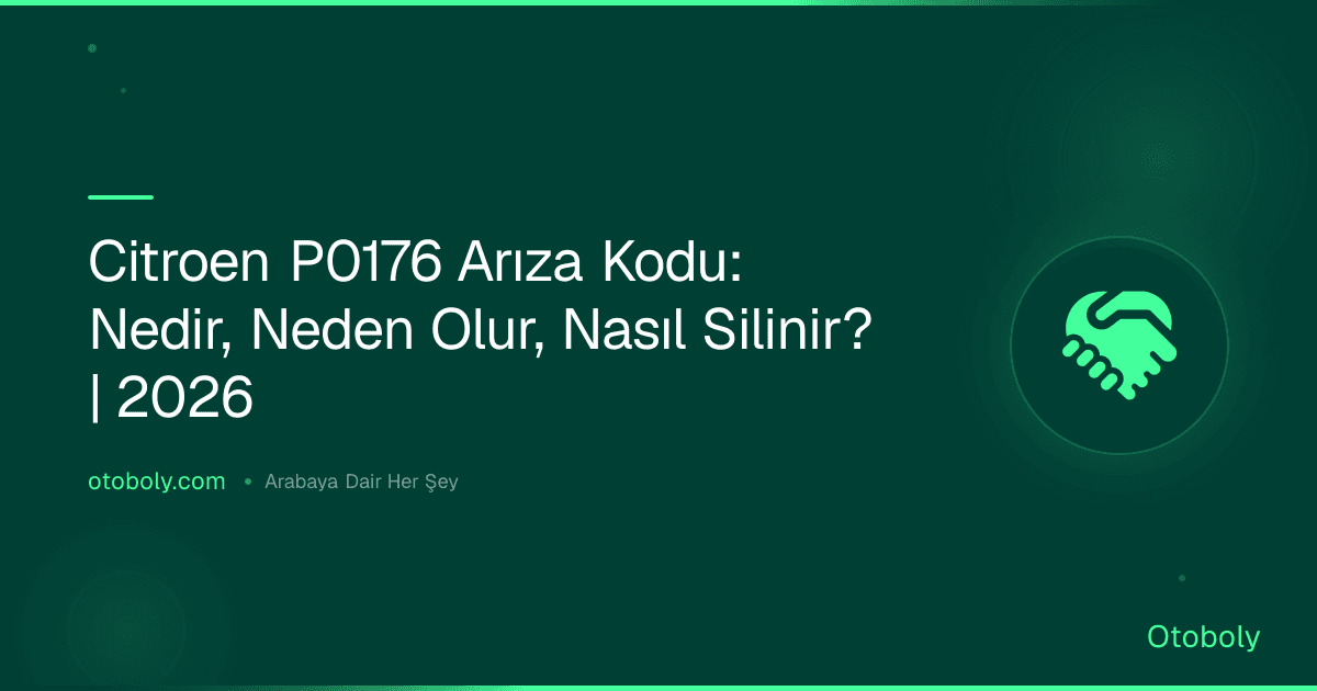 Citroen P0176 Arıza Kodu: Nedir, Neden Olur, Nasıl Silinir? | 2026