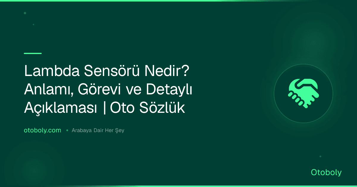 Lambda Sensörü Nedir? Anlamı, Görevi ve Detaylı Açıklaması | Oto Sözlük