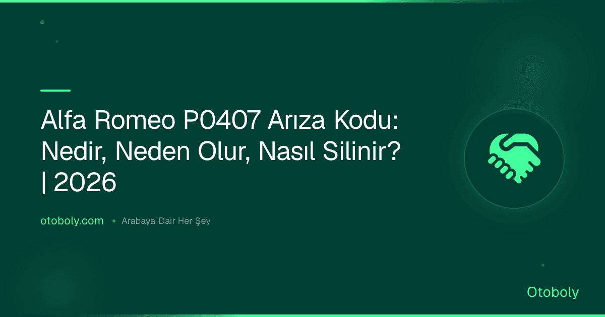 Alfa Romeo P0407 Arıza Kodu: Nedir, Neden Olur, Nasıl Silinir? | 2026