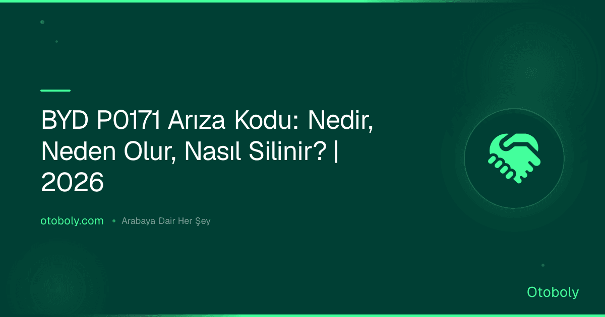BYD P0171 Arıza Kodu: Nedir, Neden Olur, Nasıl Silinir? | 2026