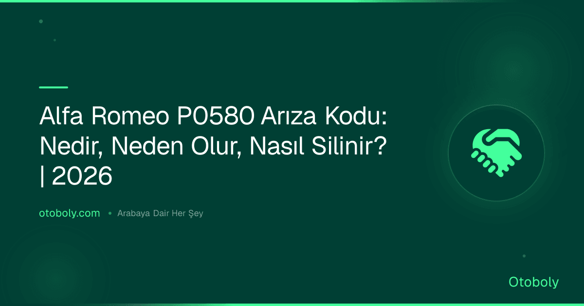Alfa Romeo P0580 Arıza Kodu: Nedir, Neden Olur, Nasıl Silinir? | 2026