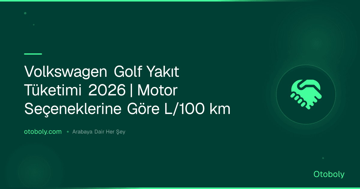 Volkswagen Golf Yakıt Tüketimi 2026 | Motor Seçeneklerine Göre L/100 km