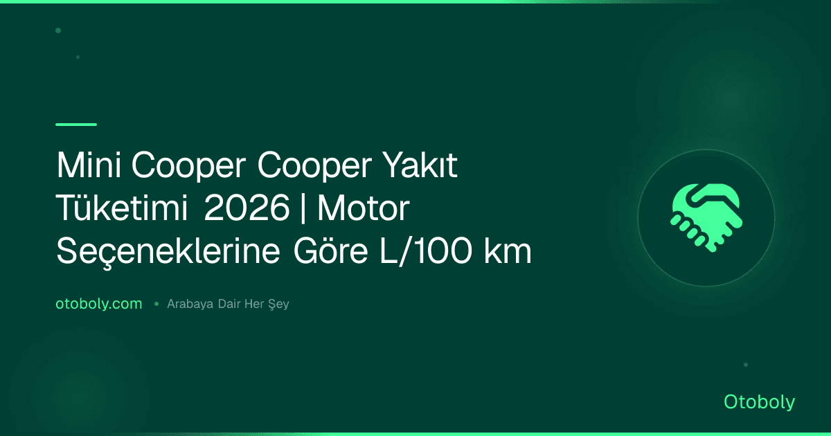 Mini Cooper Cooper Yakıt Tüketimi 2026 | Motor Seçeneklerine Göre L/100 km