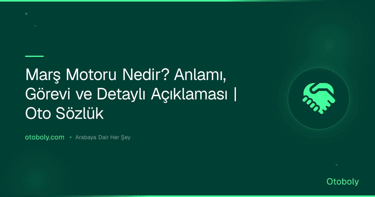 Marş Motoru Nedir? Anlamı, Görevi ve Detaylı Açıklaması | Oto Sözlük
