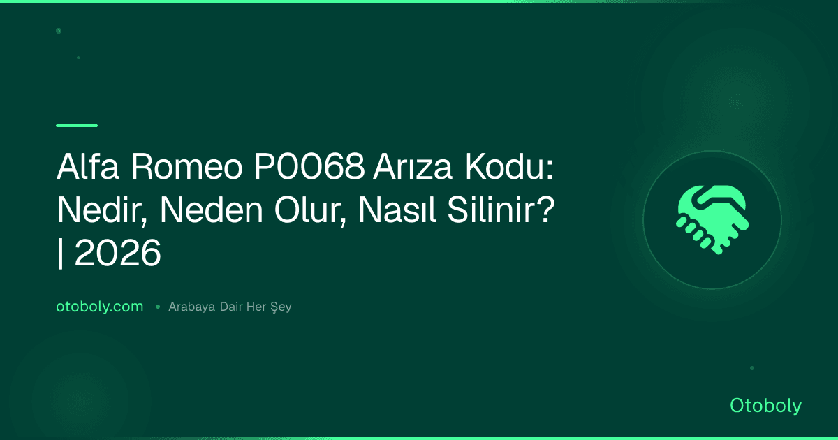 Alfa Romeo P0068 Arıza Kodu: Nedir, Neden Olur, Nasıl Silinir? | 2026